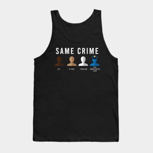 Same Crime Shirt - Protesting Shirt - Social Justice Tank Top